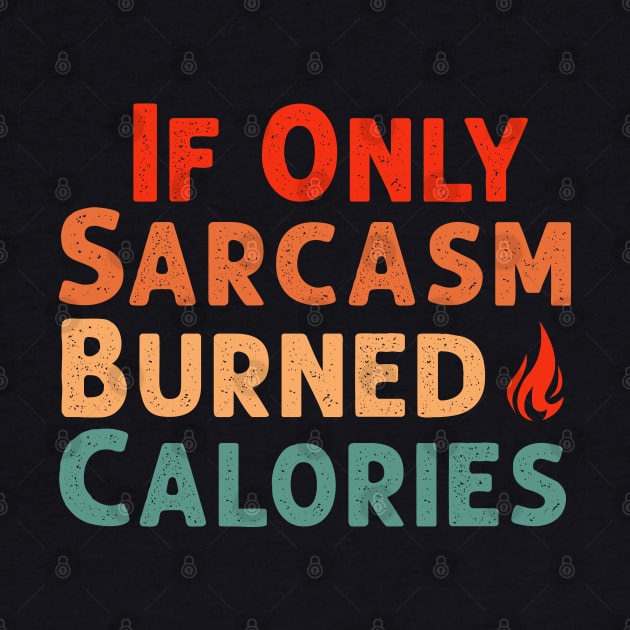 If Only Sarcasm Burned Calories Funny Colored Cute Gym Workout Gift For Men women by Herotee